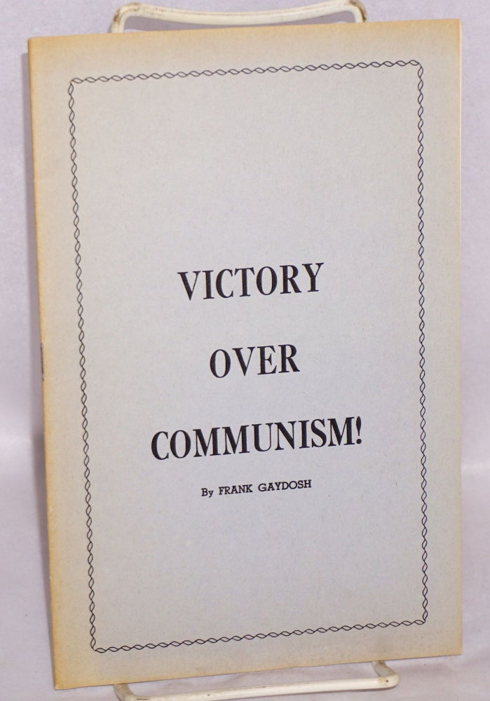Cat.No: 81799 Victory over Communism! [cover title]. Frank W. Gaydosh, J. C. Ryle Albert J. Nock, and.