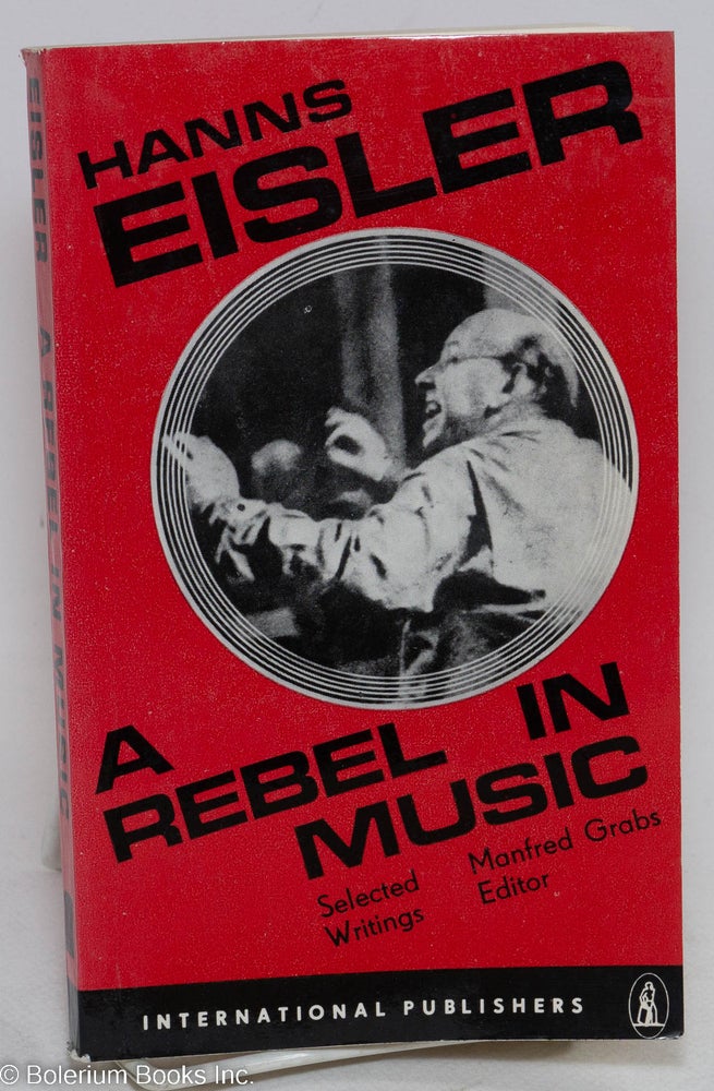 Cat.No: 81809 A rebel in music. Selected writings, edited and with an introduction by Manfred Grabs. Hanns Eisler.