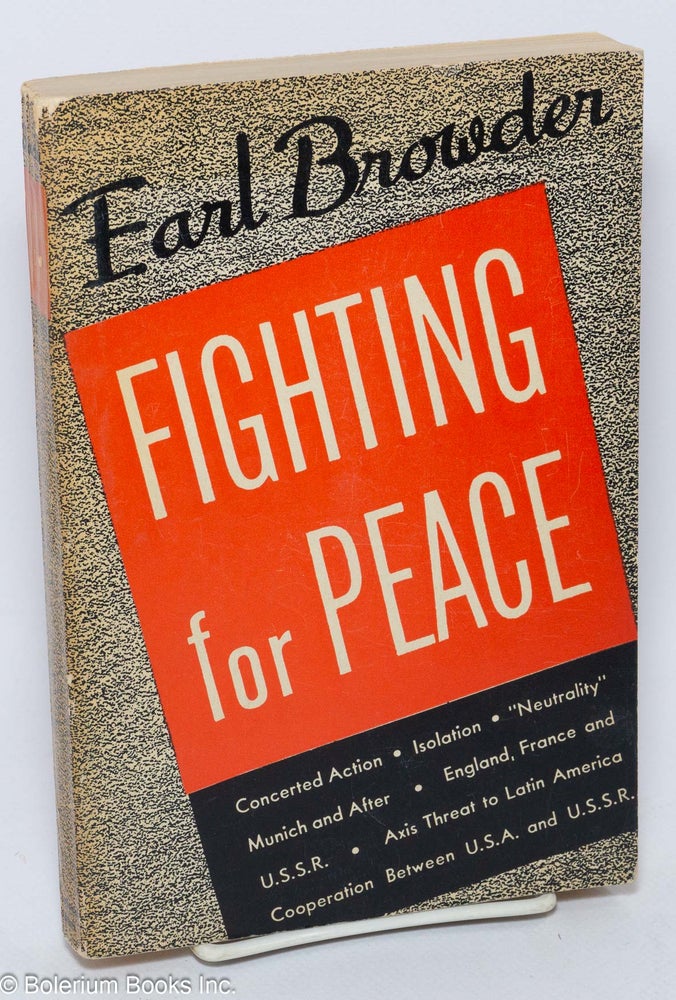 Cat.No: 8190 Fighting for peace. Earl Browder.