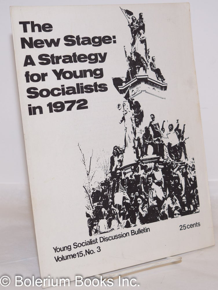 Cat.No: 81968 Young Socialist discussion bulletin, vol. 15, no. 3: The new stage: a strategy for Young Socialists in 1972. Young Socialist Alliance.