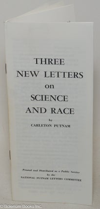 Cat.No: 82002 Three new letters on science and race. Carleton Putnam