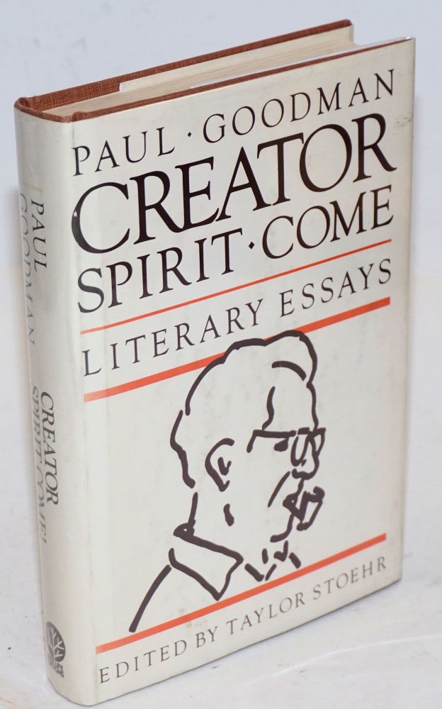 Cat.No: 82108 Creator Spirit Come! The Literary Essays of Paul Goodman. Paul Goodman, Taylor Stoehr.