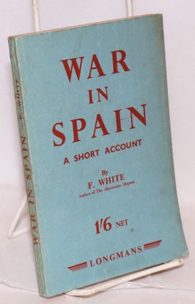Cat.No: 8215 War in Spain; a short account, with two maps. F. White