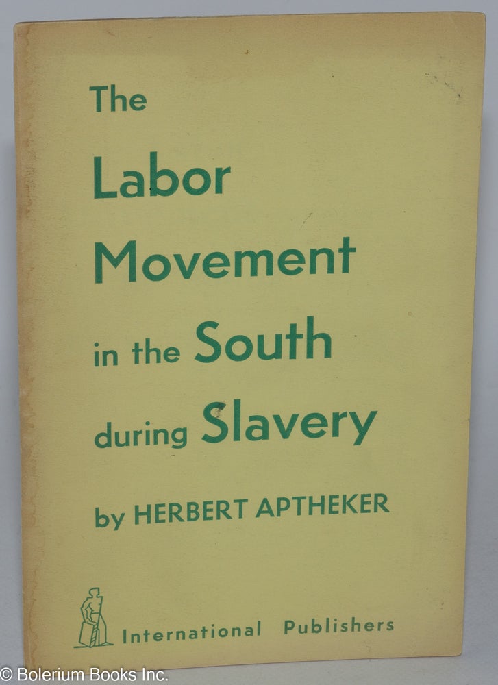 Cat.No: 822 The labor movement in the South during slavery. Herbert Aptheker.
