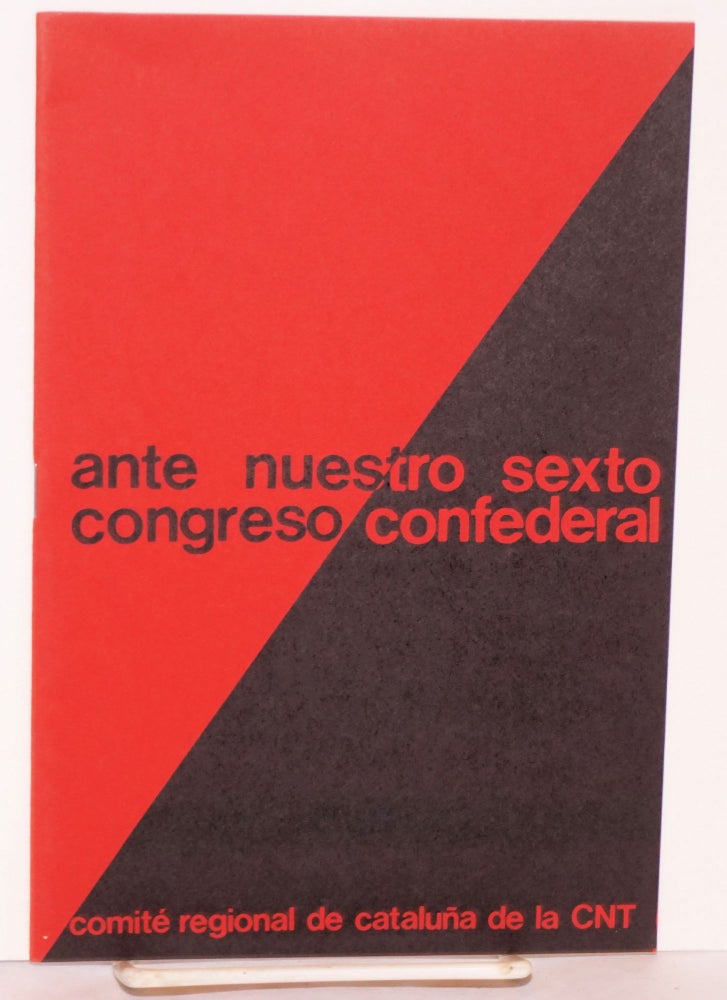 Cat.No: 82379 Ante nuestro sexto congreso confederal. Comité Regional de Cataluña de la CNT.