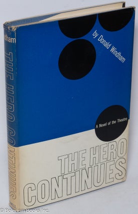 Cat.No: 8243 The Hero Continues: a novel of the Theatre. Donald Windham