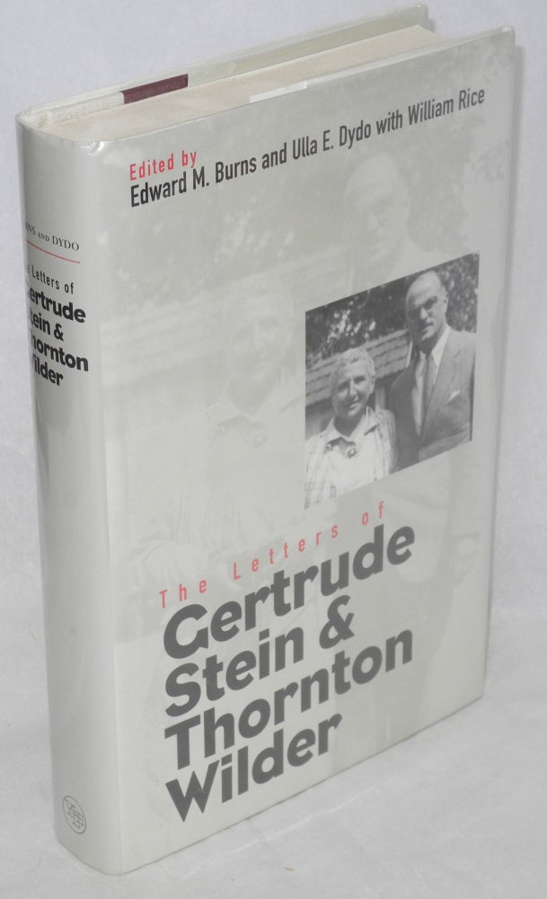 Cat.No: 82491 The Letters of Gertrude Stein and Thornton Wilder. Gertrude Stein, Thornton Wilder, Edward M. Burns, Ulla E. Dydo, William Rice.