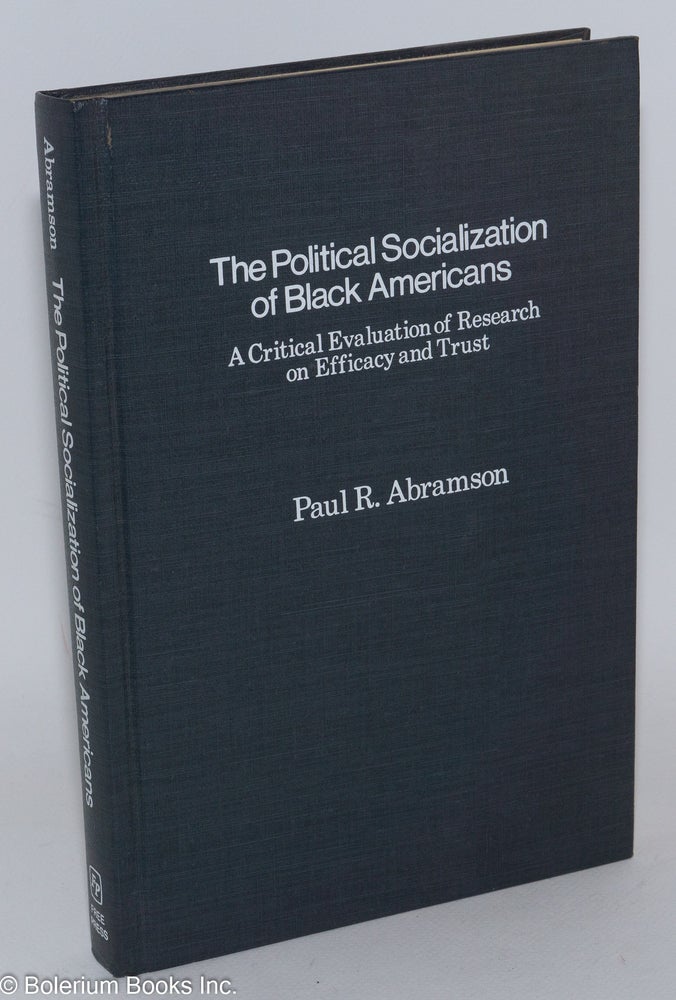 Cat.No: 82587 The political socialization of black Americans; a critical evaluation of research on efficacy and trust. Paul R. Abramson.