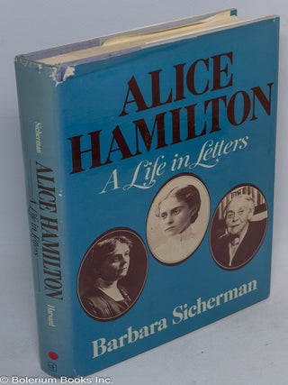 Cat.No: 82649 Alice Hamilton: a life in letters. Barbara Sicherman