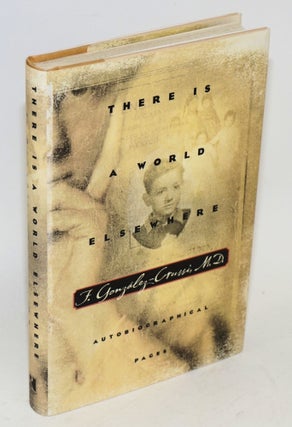 Cat.No: 82697 There is a world elsewhere: autobiographical pages. F. González-Crussi