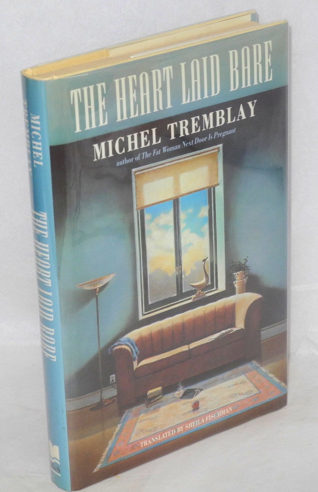 Cat.No: 83037 The heart laid bare. Michel Tremblay, Sheila Fischman.