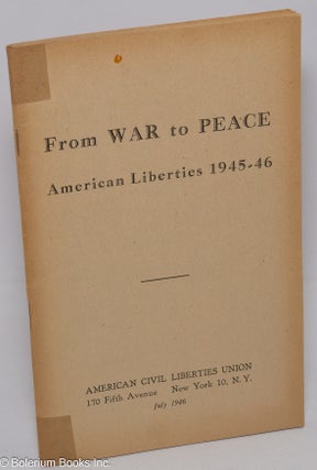 Cat.No: 83189 From war to peace: American liberties 1945-46. American Civil Liberties Union