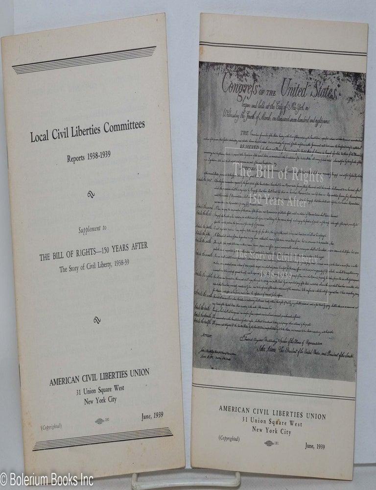 Cat.No: 83279 The Bill of Rights 150 years after: the story of civil liberty, 1938-1939 [with] Local Civil Liberties Committees: Reports, 1938-1989; Supplement to The Bill of Rights-150 Years After. American Civil Liberties Union.
