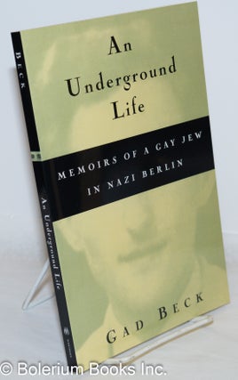 Cat.No: 83353 An Underground Life: the memoirs of a gay Jew in Nazi Berlin. Gad Beck,...