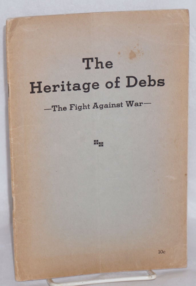 Cat.No: 83391 The heritage of Debs -- the fight against the war. Socialist Party.