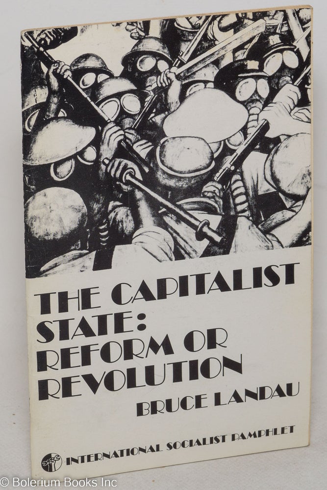 Cat.No: 83393 The capitalist state: reform or revolution. Bruce Landau.