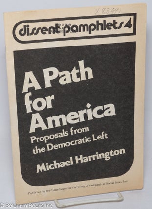 Cat.No: 83491 A Path for America; Proposals from the Democratic Left. Michael Harrington