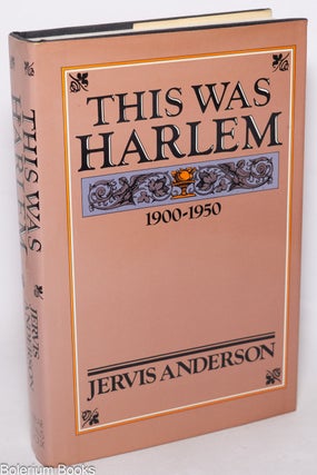 Cat.No: 8358 This Was Harlem: a cultural portrait, 1900-1950. Jervis Anderson