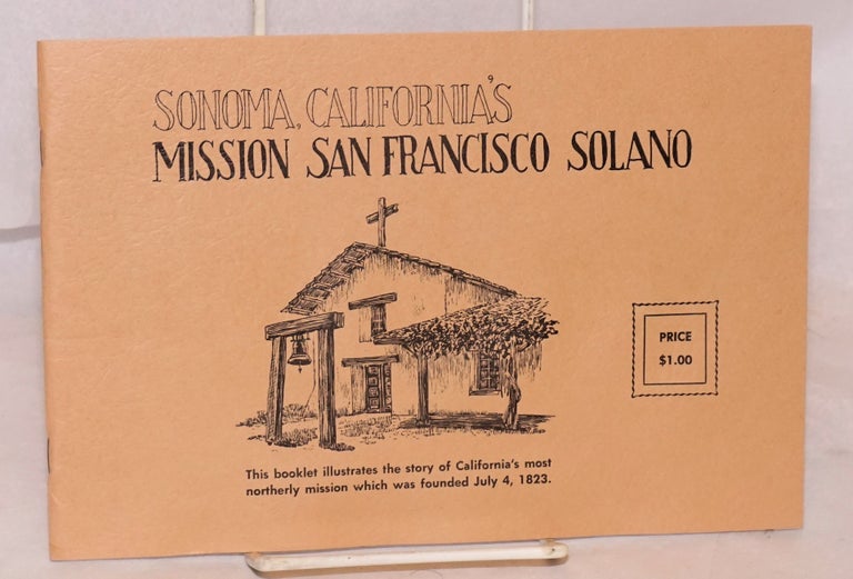 Cat.No: 83717 Sonoma, California's Mission San Francisco Solano; this booklet illustrates the story of California's most northerly mission which was founded July 4, 1823