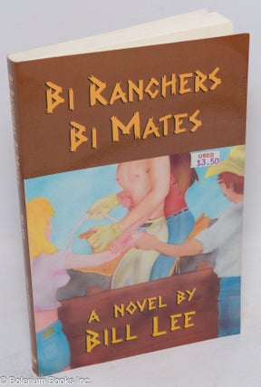 Cat.No: 83812 Bi Ranchers Bi Mates: a novel. Bill Lee, Timothy Lewis, Willis Warner