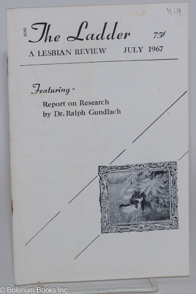 Cat.No: 83860 The Ladder: a lesbian review; vol. 11, #9, July 1967 [title page states XIV but is wrong]. Helen Sanders, Gene Damon Dr. Ralph Gundlach, Barbara Grier.