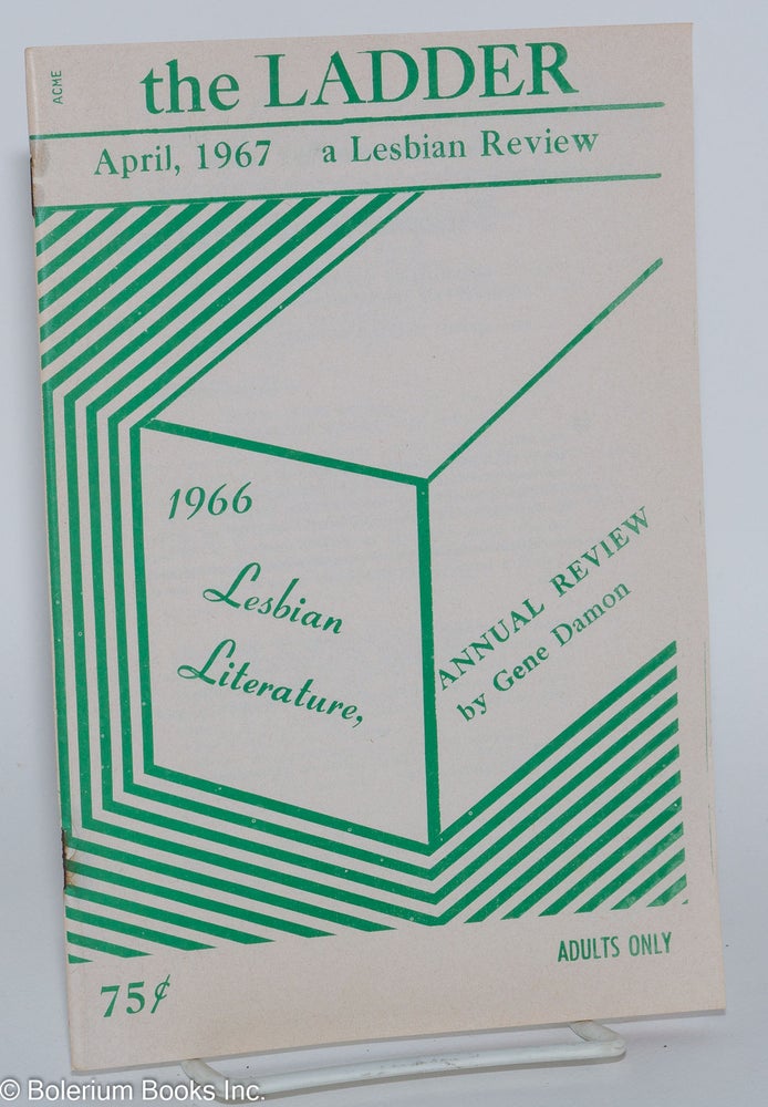 Cat.No: 83872 The Ladder: a lesbian review; vol. 11, #6, April 1967; Lesbian Literature Annual review for 1966 by Gene Damon. Helen Sanders, Gene Damon, aka Barbara Grier.