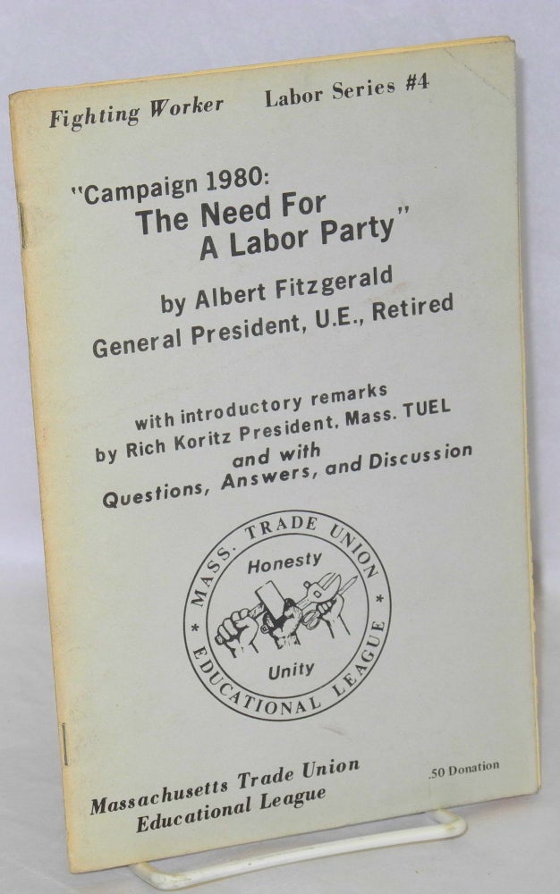 Cat.No: 83904 Campaign 1980: the need for a labor party. With introductory remarks by Rich Koritz and with questions, answers, and discussion. Albert Fitzgerald.