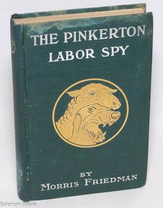 Cat.No: 8393 The Pinkerton labor spy. Morris Friedman