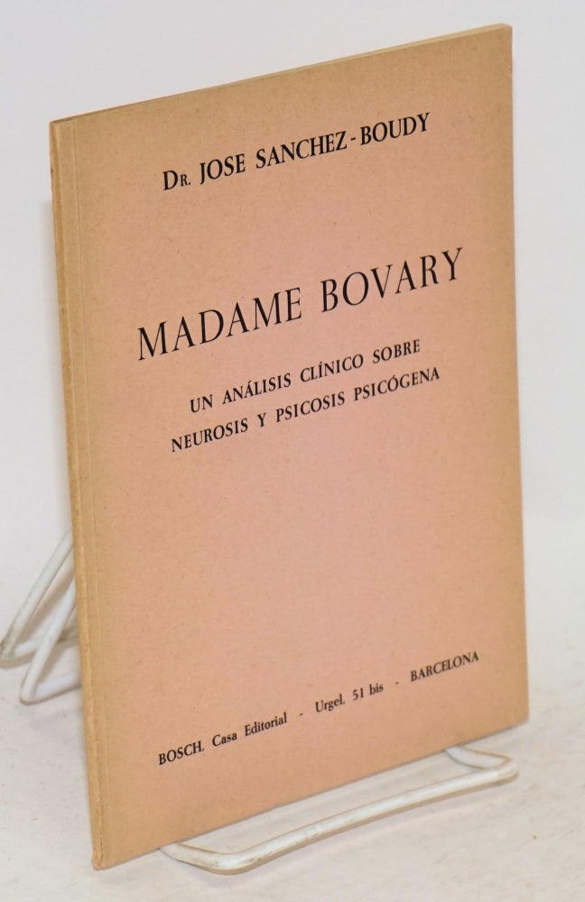 Cat.No: 83962 Madame Bovary; un análisis clínico sobre neurosis y psicosis psicógena. José Sánchez-Boudy.