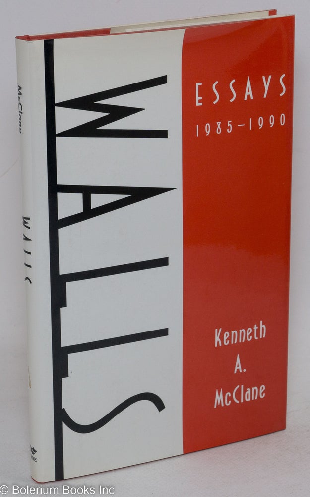 Cat.No: 8405 Walls; essays 1985-1990. Kenneth A. McClane.