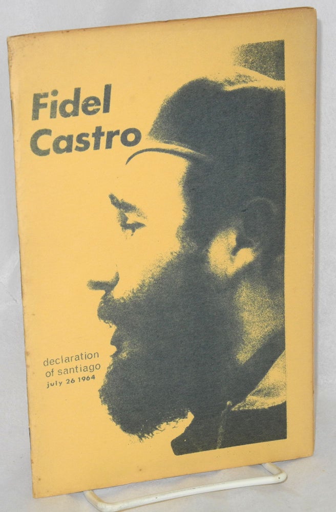 Cat.No: 84108 Declaration of Santiago; July 26 1964 [cover title]; 26 of July 1964 address by Fidel Castro. Fidel Castro.