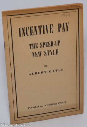 Cat.No: 84126 Incentive pay: the speed-up new style. Albert Glotzer, as Albert Gates