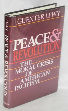Cat.No: 8418 Peace & revolution; the moral crisis of American pacifism. Guenter Lewy