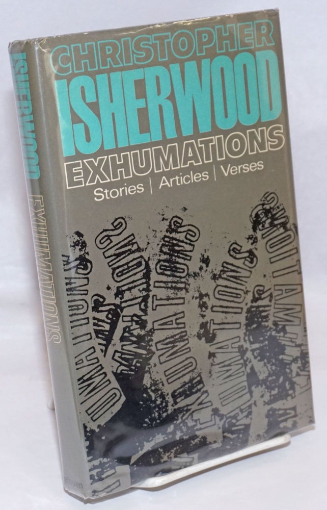 Cat.No: 84217 Exhumations: stories, articles, verses. Christopher Isherwood.