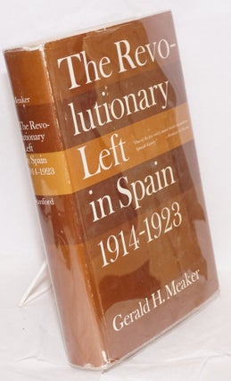 Cat.No: 8438 The revolutionary left in Spain, 1914-1923. Gerald H. Meaker