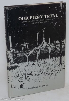 Cat.No: 84479 Our fiery trial; Abraham Lincoln, John Brown, and the Civil War era....