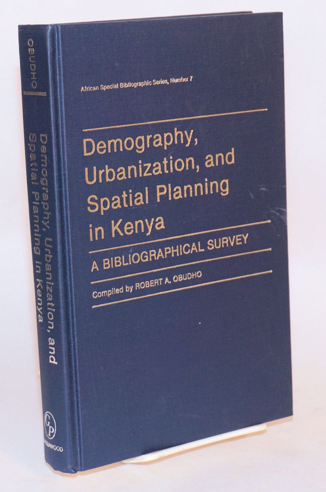 Cat.No: 84517 Demography, Urbanization, and Spatial Planning in Kenya: a bibliographical survey. Robert A. Obudho, compiler.