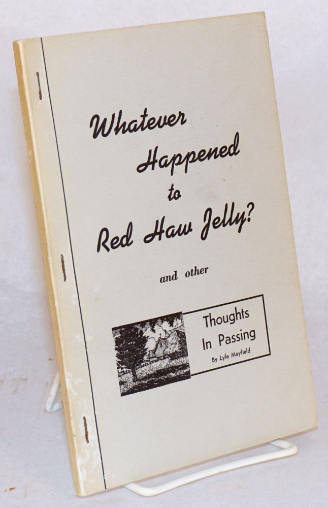Cat.No: 8452 Whatever happened to red haw jelly? and other thoughts in passing. Lyle Mayfield.