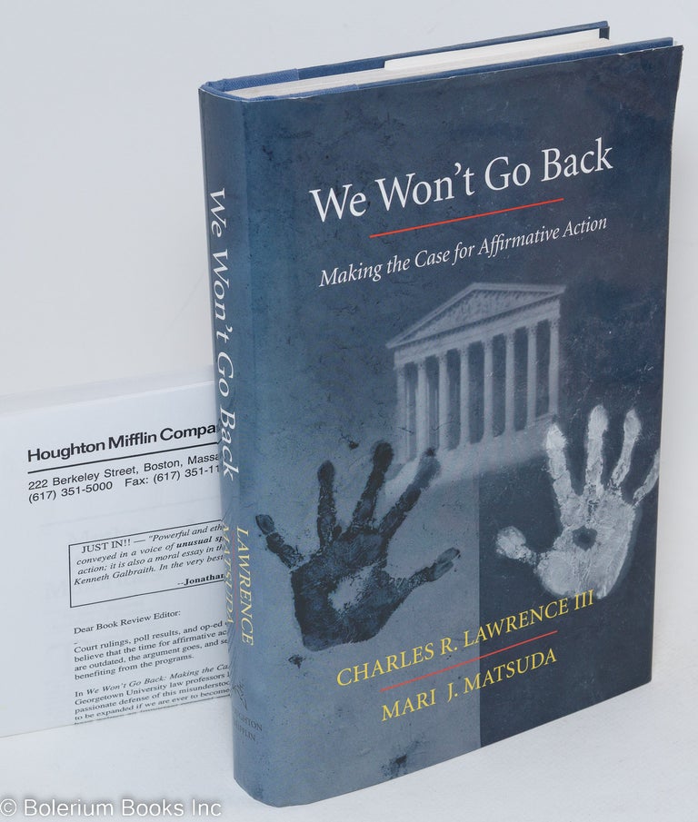 Cat.No: 84575 We won't go back; making the case for affirmative action. Charles R. III Lawrence, Mari J. Matsuda.