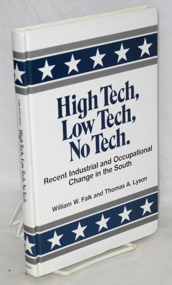 Cat.No: 84635 High tech, low tech, no tech: Recent industrial and occupational change in the South. William W. Falk, Thomas A. Lyson.