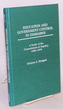 Cat.No: 84766 Education and government control in Zimbabwe: a study of the Commissions of...
