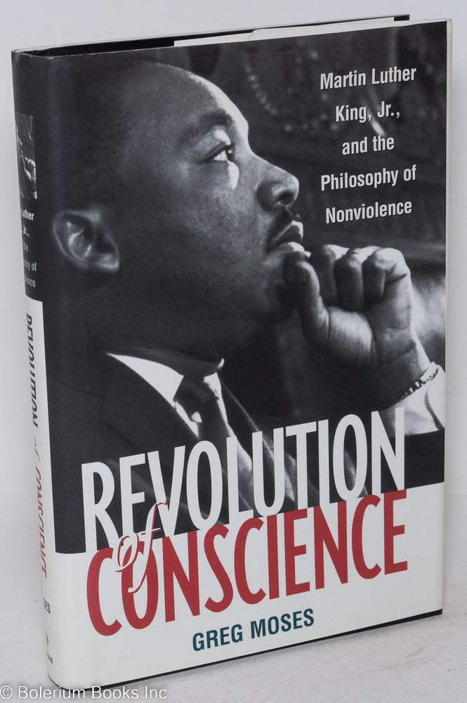 Cat.No: 84769 Revolution of conscience; Martin Luther King, Jr., and the philosophy of nonviolence, foreword by Leonard Harris. Greg Moses.