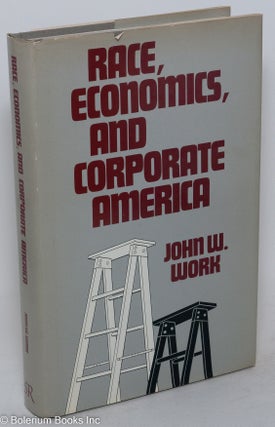 Cat.No: 84836 Race, economics, and corporate America. John W. Work
