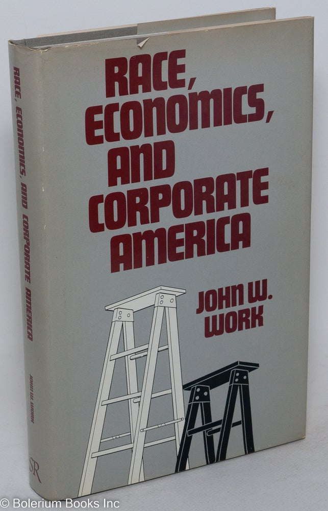 Cat.No: 84836 Race, economics, and corporate America. John W. Work.
