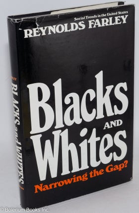Cat.No: 84883 Blacks and whites; narrowing the gap. Reynolds Farley