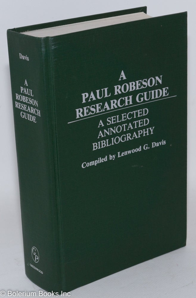 Cat.No: 84890 A Paul Robeson research guide; a selected annotated bibliography. Lenwood G. Davis, comp.