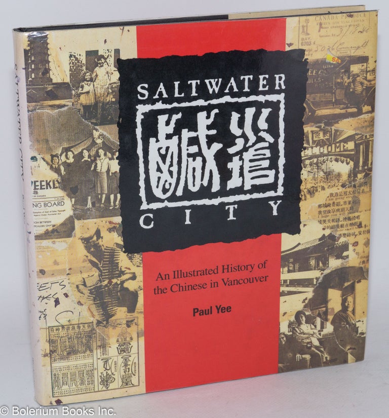 Cat.No: 84930 Saltwater city: an illustrated history of the Chinese in Vancouver. Paul Yee.