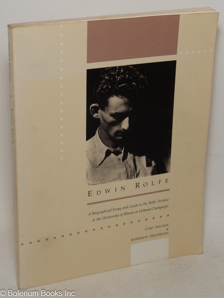 Cat.No: 8502 Edwin Rolfe; a biographical essay and guide to the Rolfe Archive at the University of Illinois at Urbana-Champaign. Cary Nelson, Jefferson Hendricks.