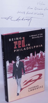 Cat.No: 85068 Being Red in Philadelphia; a memoir of the McCarthy era. Sherman Labovitz