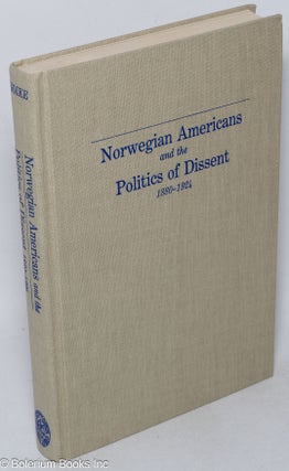 Cat.No: 85074 Norwegian Americans and the politics of dissent, 1880-1924. Lowell J. Soike